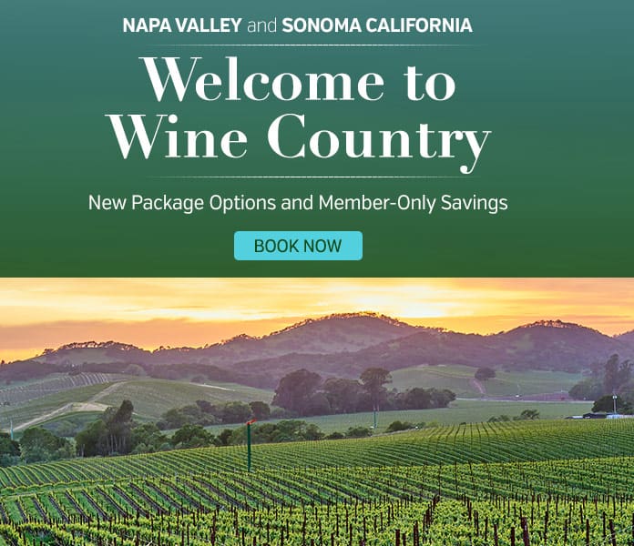 Napa Valley and Sanoma California Welcome to Wine Country New Package Options and Member-Only Savingss