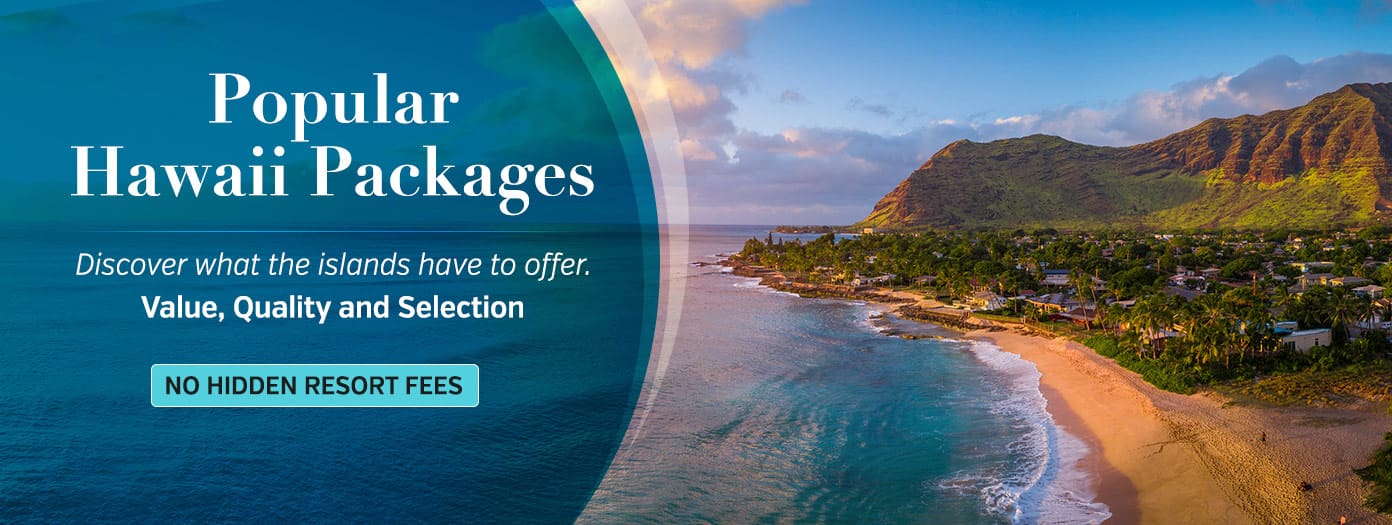 Popular Hawaii Packages. Discover what the islands have to offer. Value quality and selection. No hidden resort fees