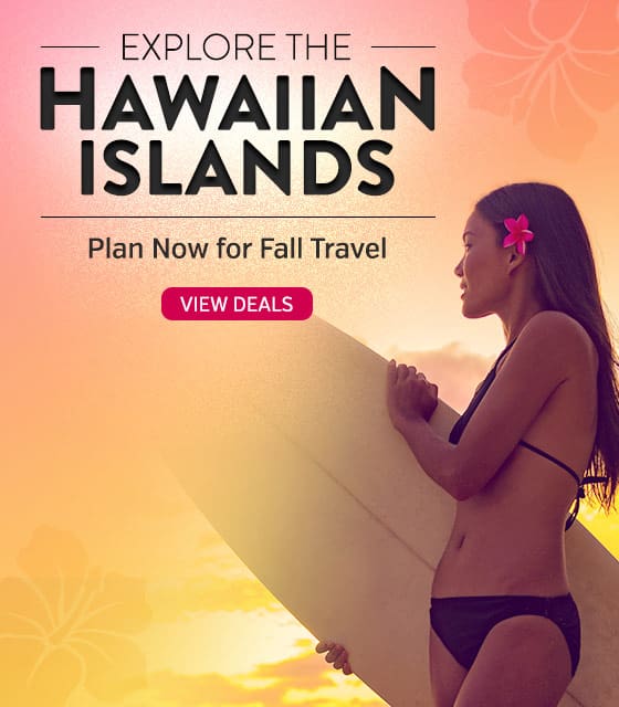 Explore the Hawaiian Islands. Plan Now for Fall Travel. View DealsExplore the Hawaiian Islands. Pland now for fall travel. View Deals
