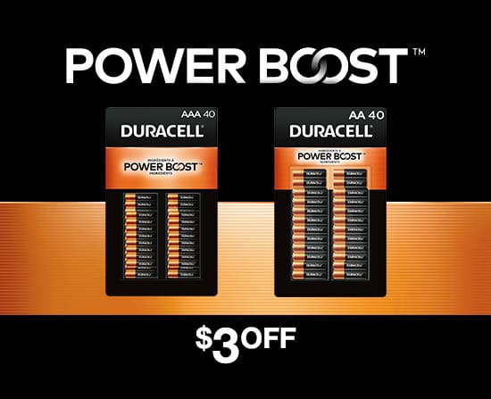 Power Boost. Durcell double A and triple A 40 packs $3 off.