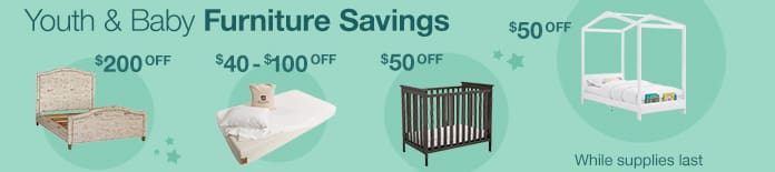 ​Youth & Baby Furniture Savings​ While supplies last.