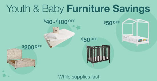 ​Youth & Baby Furniture Savings​ While supplies last.